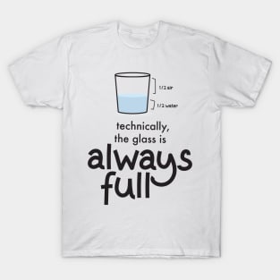 Technically The Glass is Always Full' Science T-Shirt